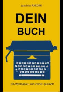 Buchcover: Joachim Raeder: DEIN BUCH – ein Wertpapier, das IMMER gewinnt!
